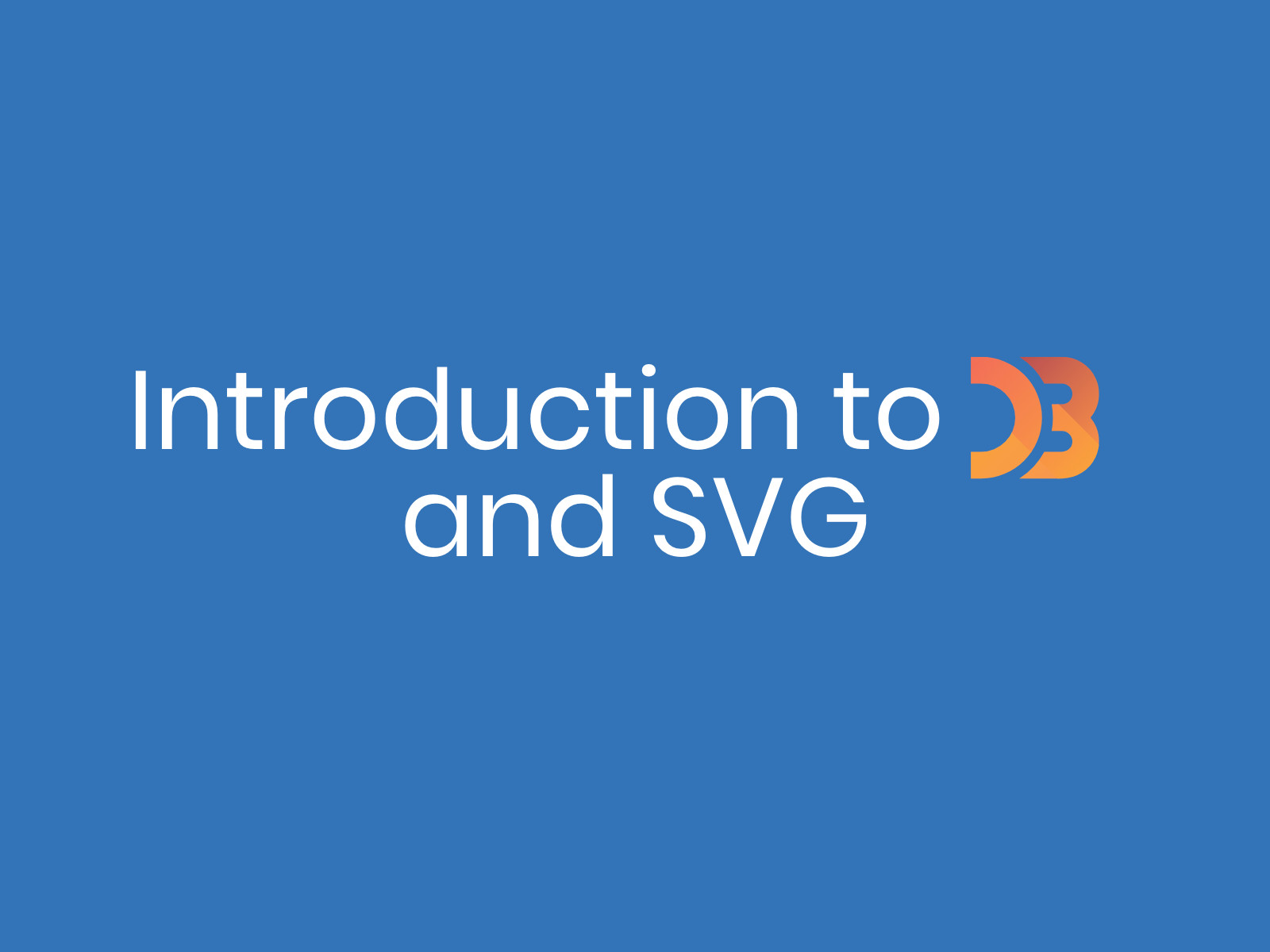 Blue slide with a title of Introduction to D3 and SVG