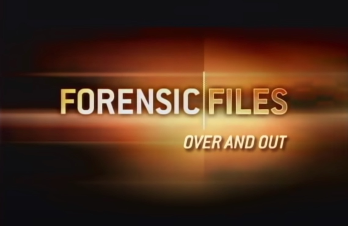 Orange text that says Forensic Files and Over and Out